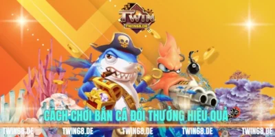 Cách chơi bắn cá đổi thưởng hiệu quả