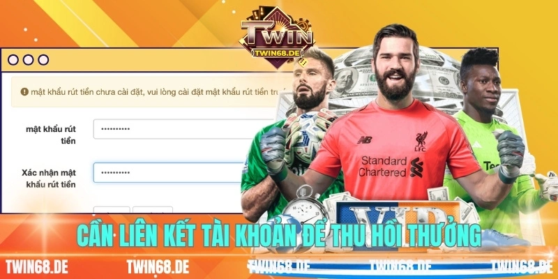 Cần liên kết tài khoản để thu hồi thưởng