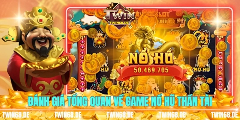 Đánh giá tổng quan về game nổ hũ thần tài