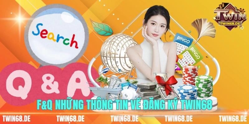 F&Q những thông tin về đăng ký Twin68