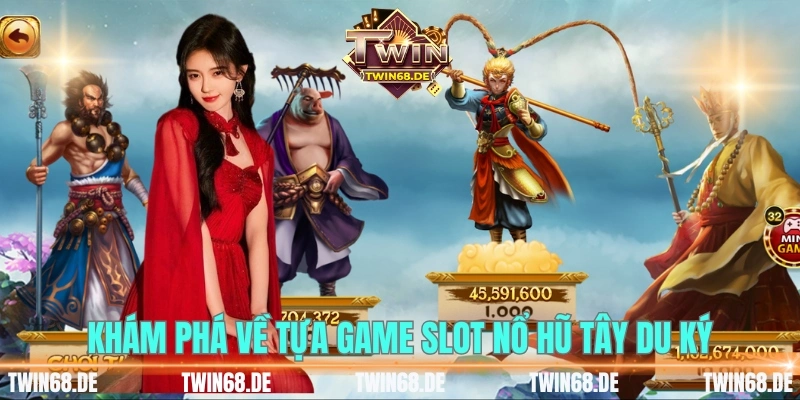 Khám phá về tựa game slot nổ hũ Tây Du Ký