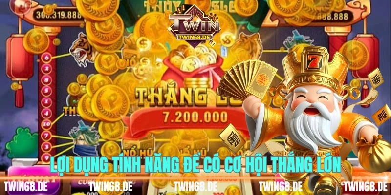 Lợi dụng tính năng để có cơ hội thắng lớn